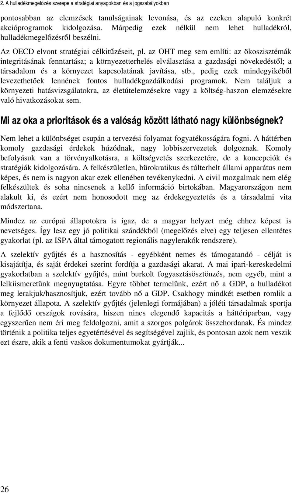 az OHT meg sem említi: az ökoszisztémák integritásának fenntartása; a környezetterhelés elválasztása a gazdasági növekedéstől; a társadalom és a környezet kapcsolatának javítása, stb.