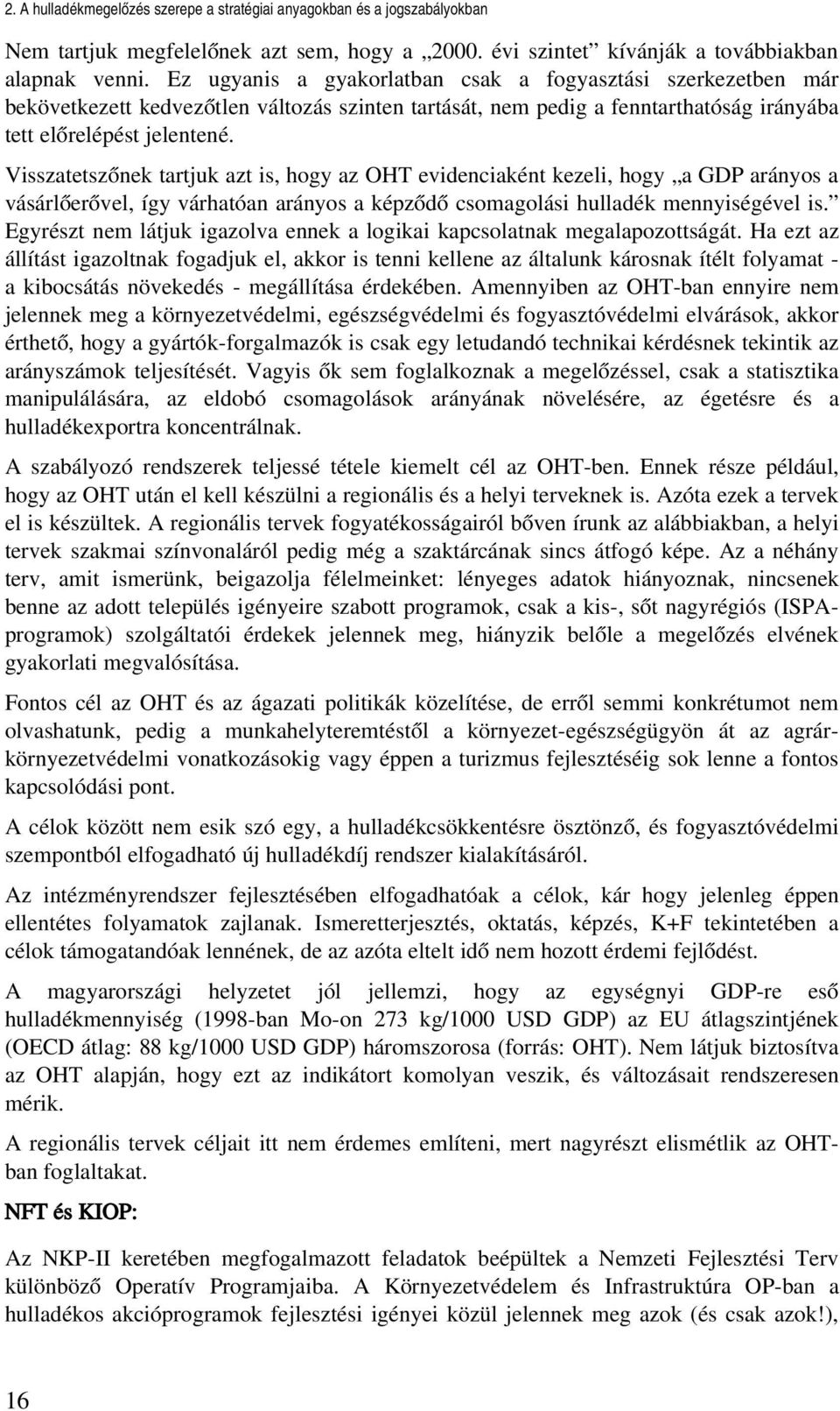 Visszatetszőnek tartjuk azt is, hogy az OHT evidenciaként kezeli, hogy a GDP arányos a vásárlőerővel, így várhatóan arányos a képződő csomagolási hulladék mennyiségével is.