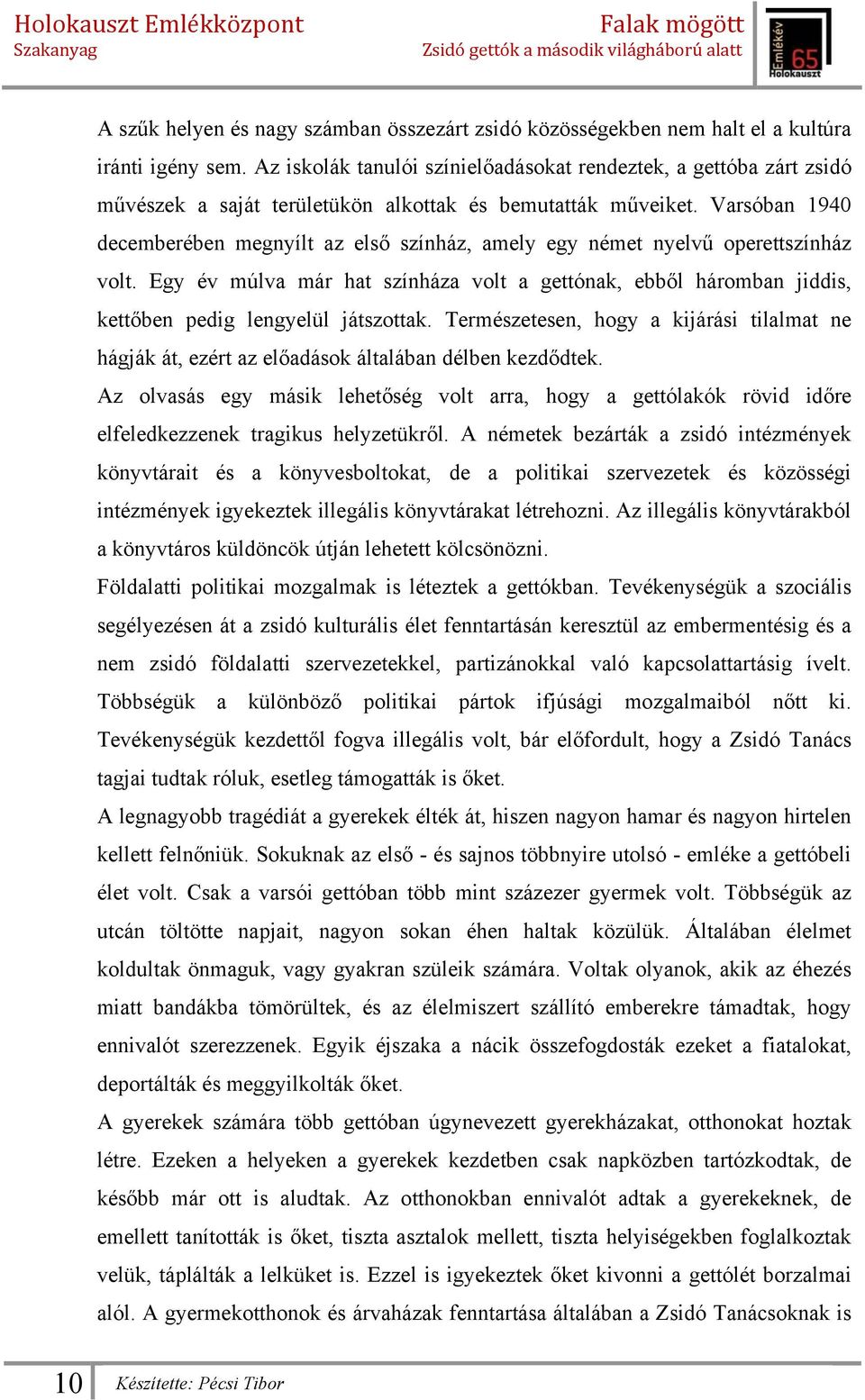 Varsóban 1940 decemberében megnyílt az első színház, amely egy német nyelvű operettszínház volt.