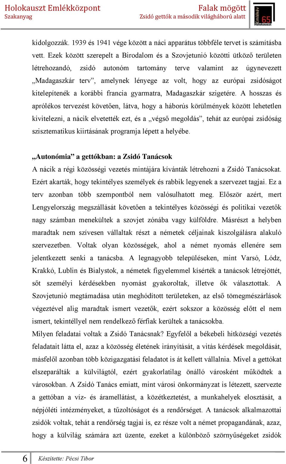 európai zsidóságot kitelepítenék a korábbi francia gyarmatra, Madagaszkár szigetére.