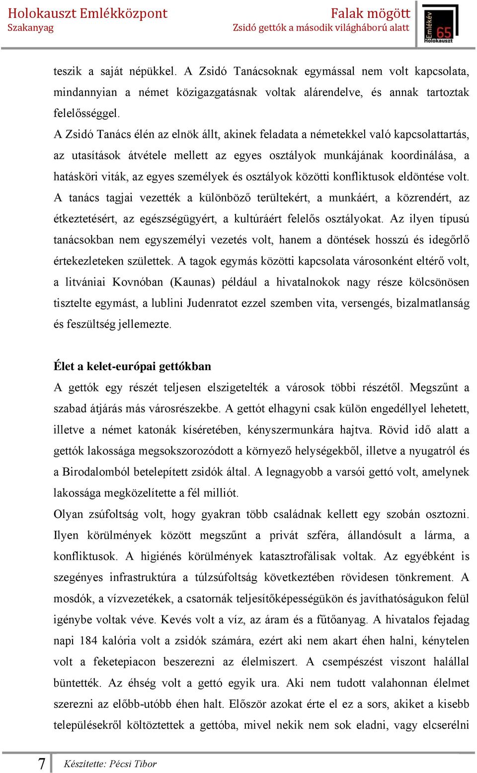 és osztályok közötti konfliktusok eldöntése volt. A tanács tagjai vezették a különböző terültekért, a munkáért, a közrendért, az étkeztetésért, az egészségügyért, a kultúráért felelős osztályokat.