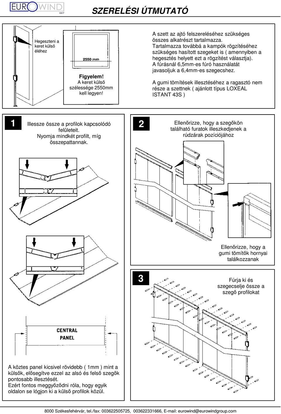 A fúrásnál 6,5mm-es fúró használatát javasoljuk a 6,4mm-es szegecshez.