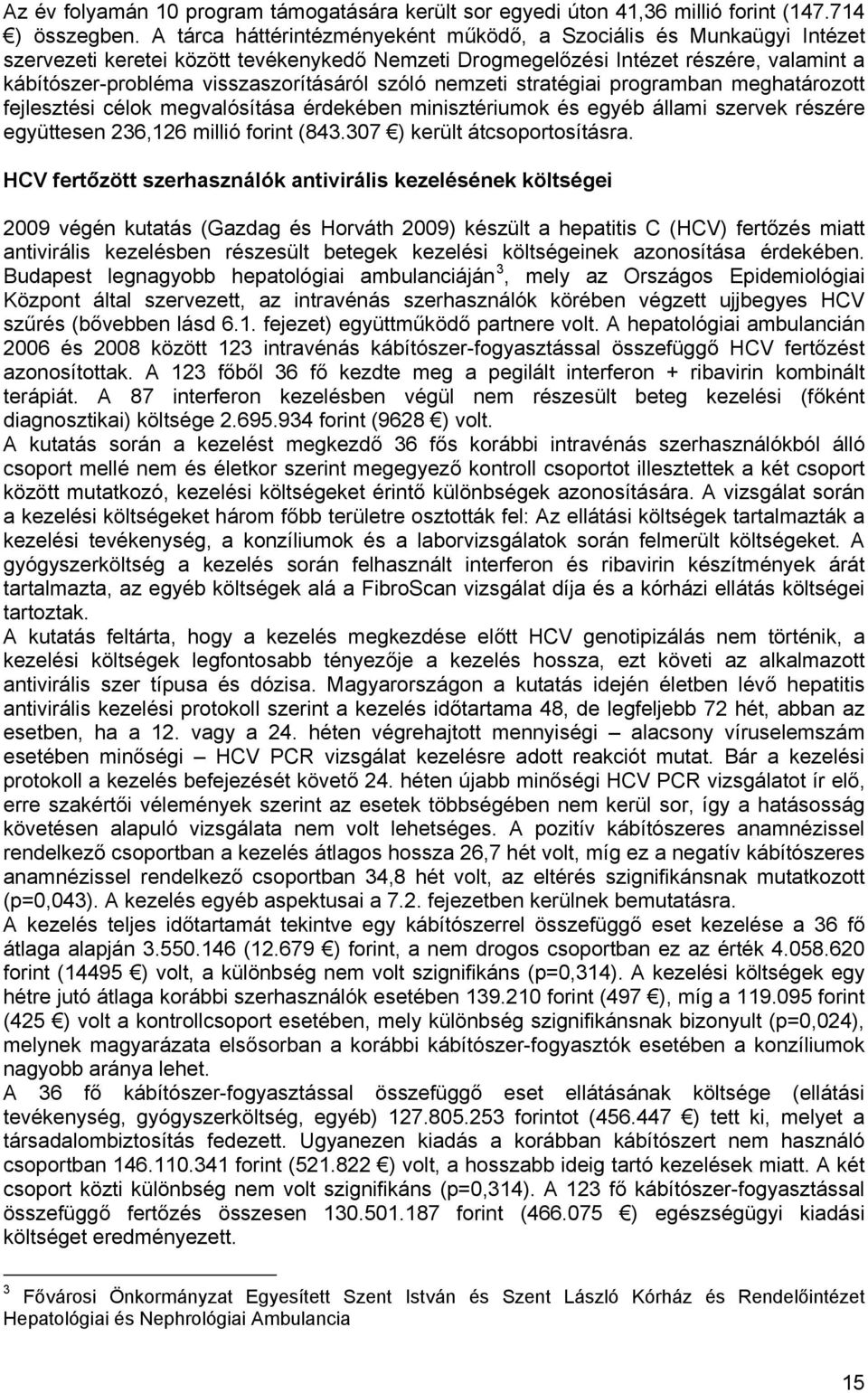 szóló nemzeti stratégiai programban meghatározott fejlesztési célok megvalósítása érdekében minisztériumok és egyéb állami szervek részére együttesen 236,126 millió forint (843.