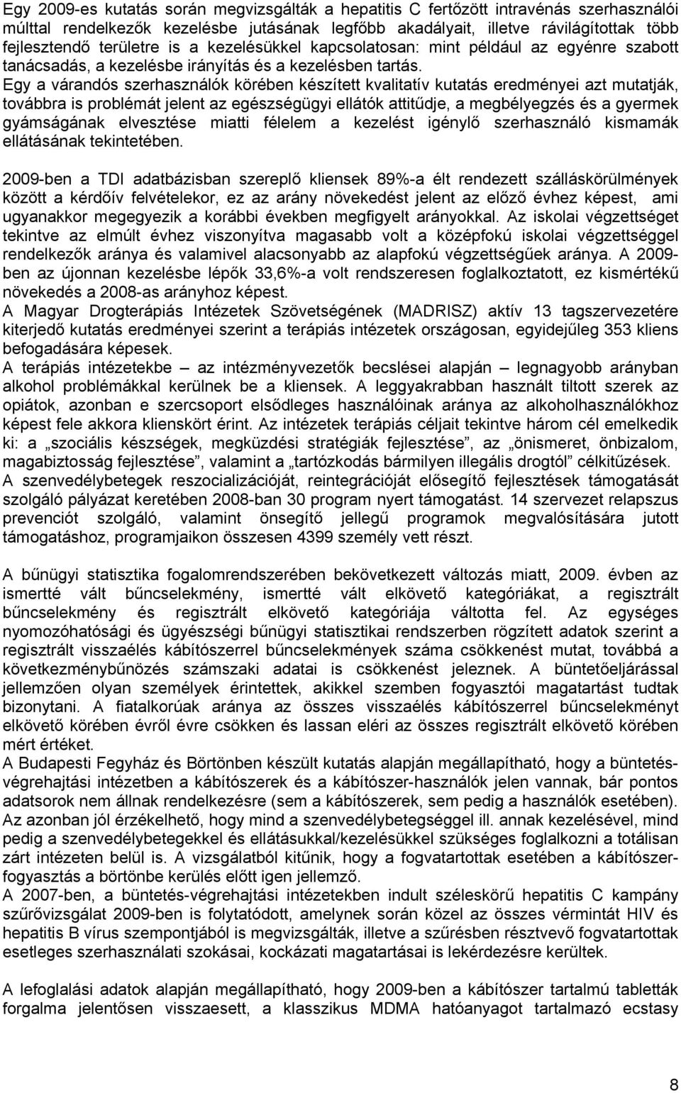 Egy a várandós szerhasználók körében készített kvalitatív kutatás eredményei azt mutatják, továbbra is problémát jelent az egészségügyi ellátók attitűdje, a megbélyegzés és a gyermek gyámságának