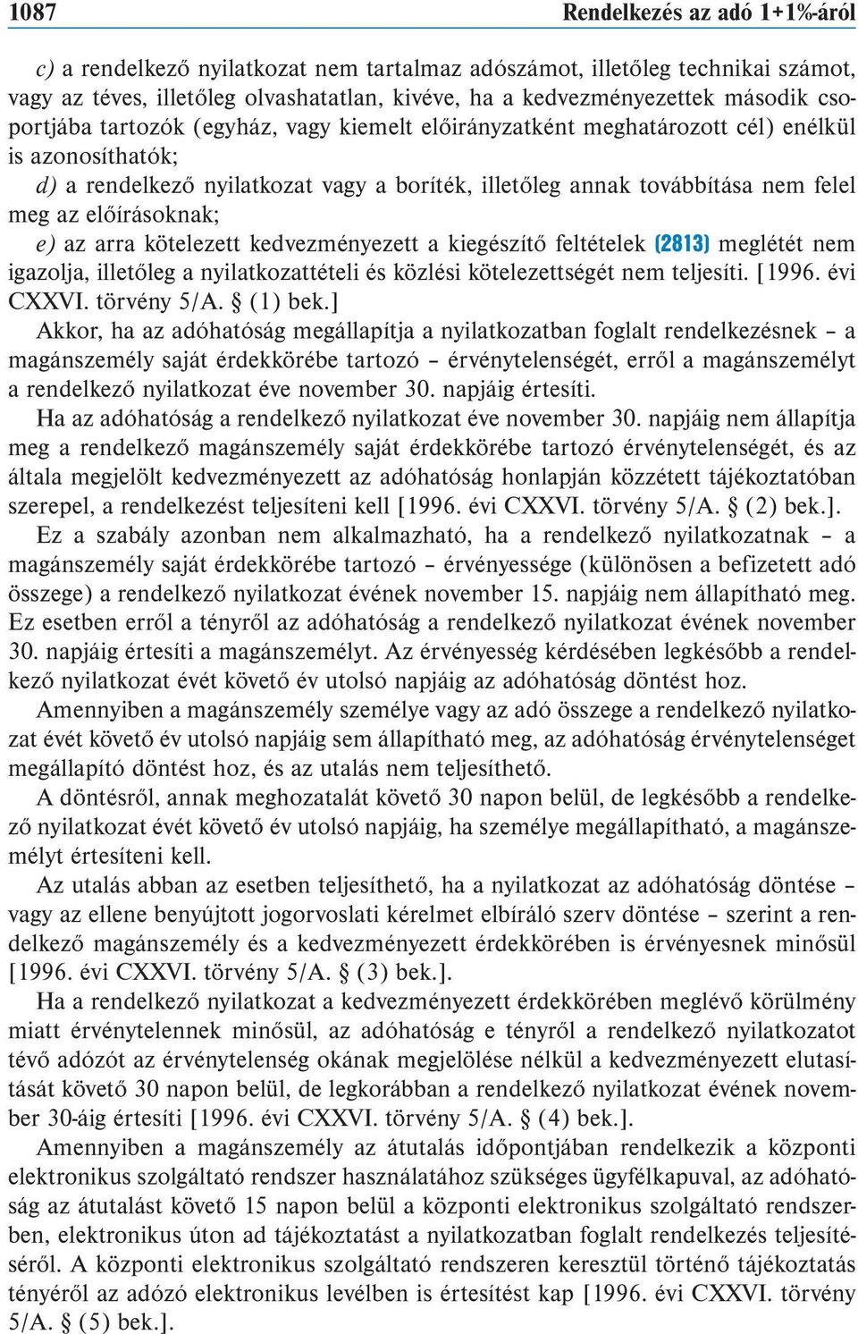 írá sok nak; e) az arra kötelezett kedvezményezett a kiegészítő feltételek (2813) meglétét nem iga zolja, illetőleg a nyilatkozattételi és közlési kötelezettségét nem teljesíti. [1996. évi CXXVI.