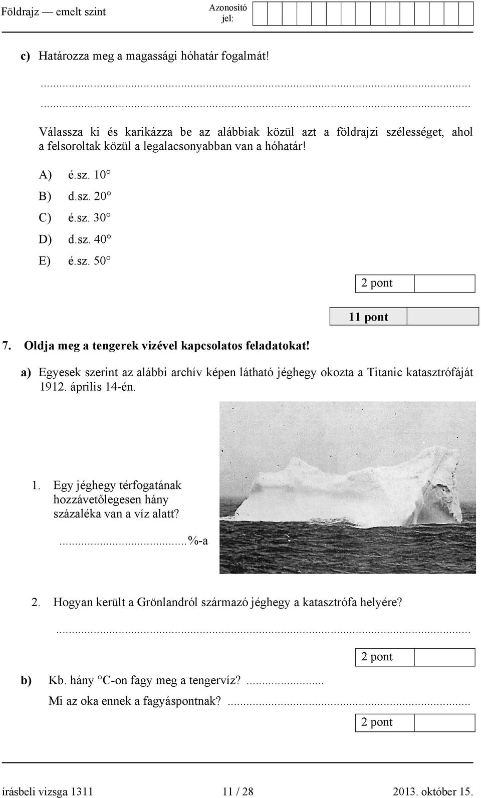 a) Egyesek szerint az alábbi archív képen látható jéghegy okozta a Titanic katasztrófáját 1912. április 14-én. 1. Egy jéghegy térfogatának hozzávetőlegesen hány százaléka van a víz alatt?