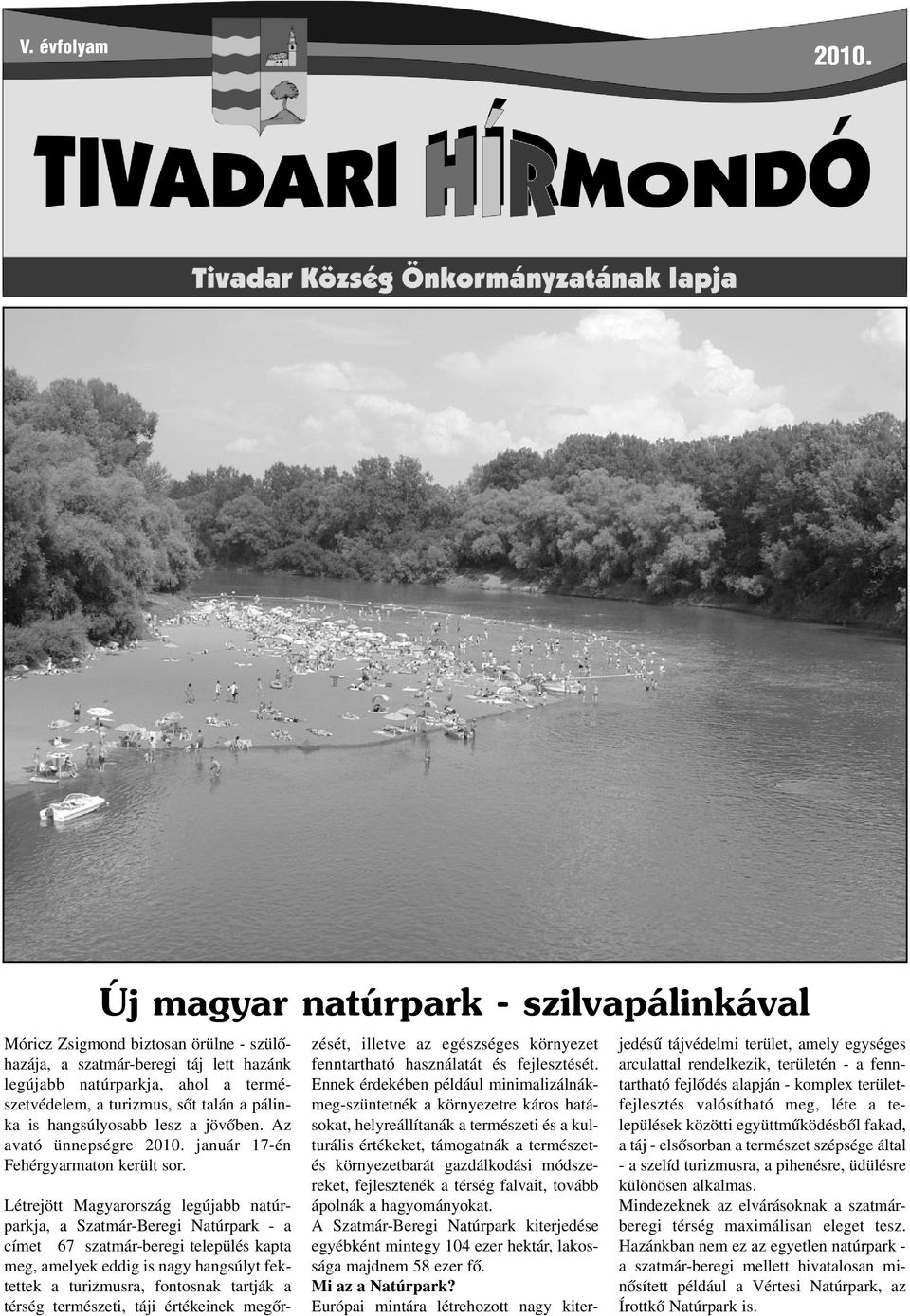 is hangsúlyosabb lesz a jövõben. Az avató ünnepségre 2010. január 17-én Fehérgyarmaton került sor.