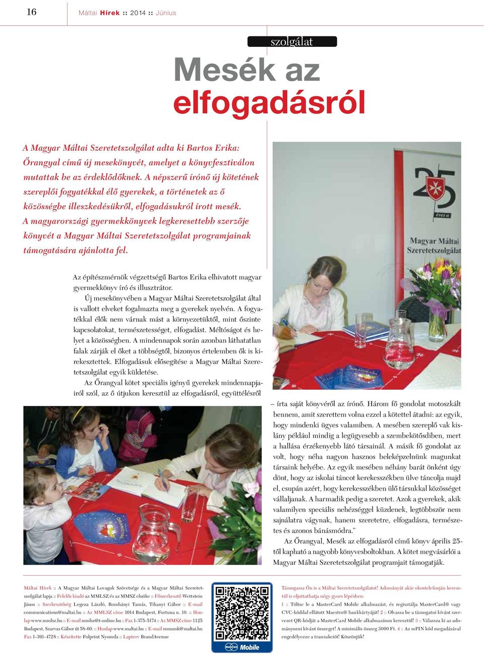 A magyarországi gyermekkönyvek legkeresettebb szerzôje könyvét a Magyar Máltai Szeretetszolgálat programjainak támogatására ajánlotta fel.