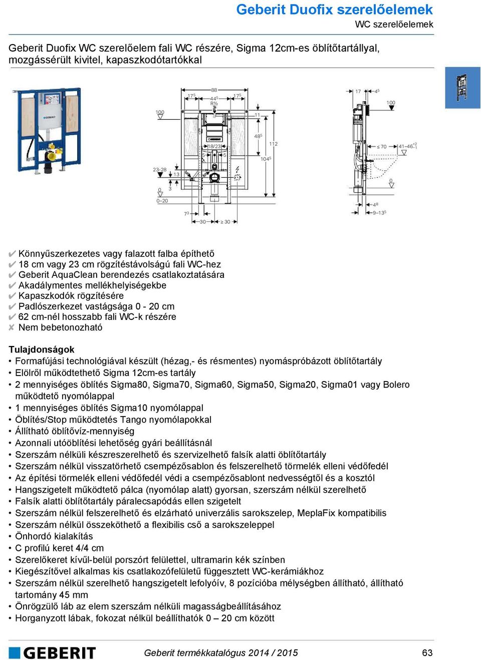mellékhelyiségekbe Kapaszkodók rögzítésére Padlószerkezet vastágsága - 2 cm 62 cm-nél hosszabb fali WC-k részére Nem bebetonozható Formafújási technológiával készült (hézag,- és résmentes)