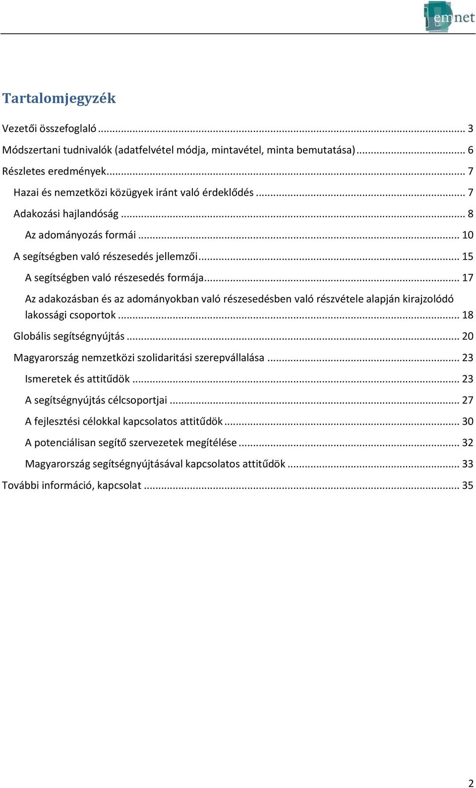 .. 17 Az adakozásban és az adományokban való részesedésben való részvétele alapján kirajzolódó lakossági csoportok... 18 Globális segítségnyújtás.