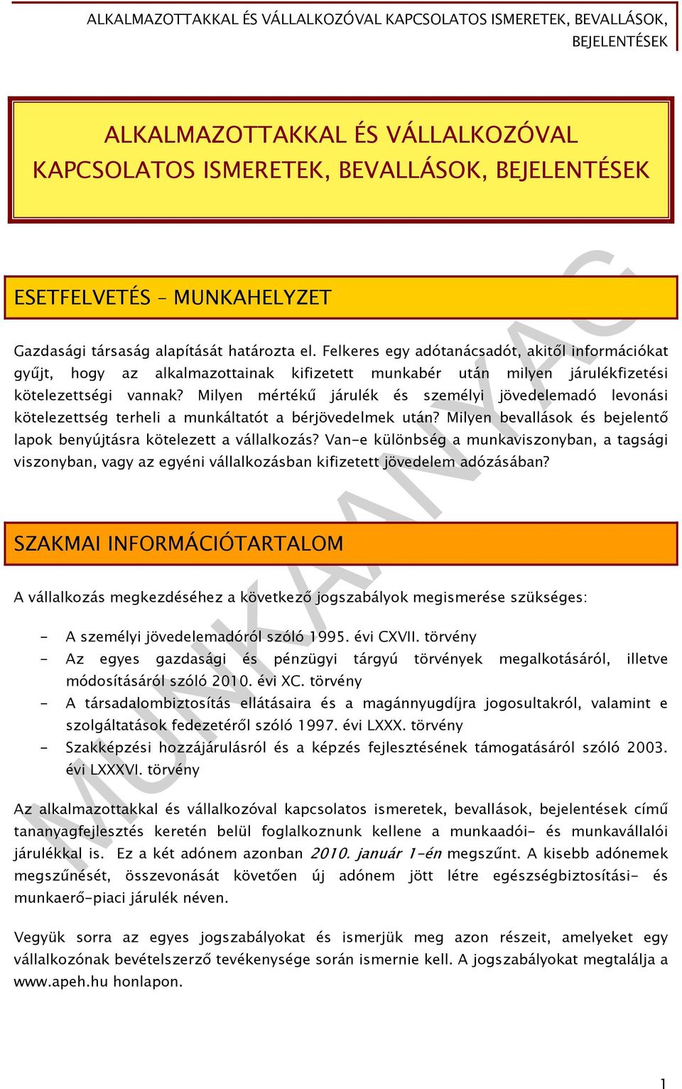 Milyen mértékű járulék és személyi jövedelemadó levonási kötelezettség terheli a munkáltatót a bérjövedelmek után? Milyen bevallások és bejelentő lapok benyújtásra kötelezett a vállalkozás?