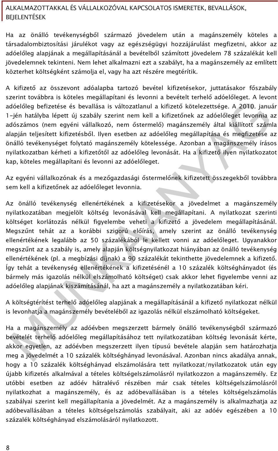 Nem lehet alkalmazni ezt a szabályt, ha a magánszemély az említett közterhet költségként számolja el, vagy ha azt részére megtérítik.