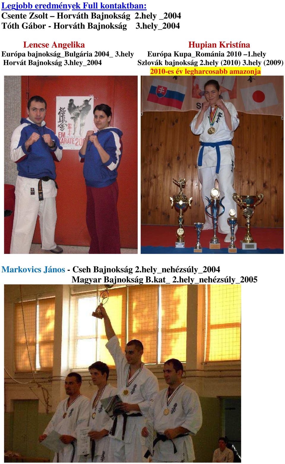 hely_2004 Lencse Angelika Hupian Kristína Európa bajnokság_bulgária 2004_ 3.hely Európa Kupa_Románia 2010 1.