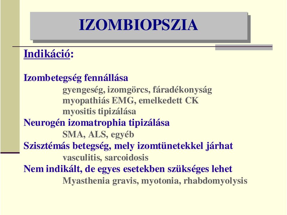 SMA, ALS, egyéb Szisztémás betegség, mely izomtünetekkel járhat vasculitis,