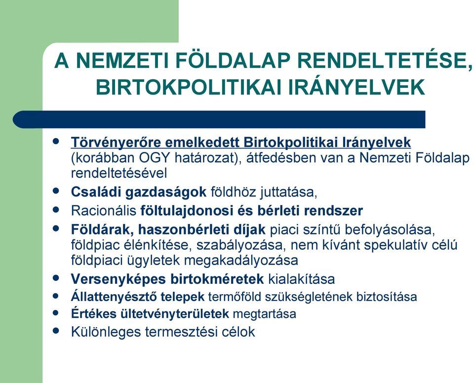 díjak piaci színtű befolyásolása, földpiac élénkítése, szabályozása, nem kívánt spekulatív célú földpiaci ügyletek megakadályozása Versenyképes