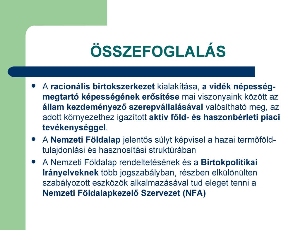 A Nemzeti Földalap jelentős súlyt képvisel a hazai termőföldtulajdonlási és hasznosítási struktúrában A Nemzeti Földalap rendeltetésének és a