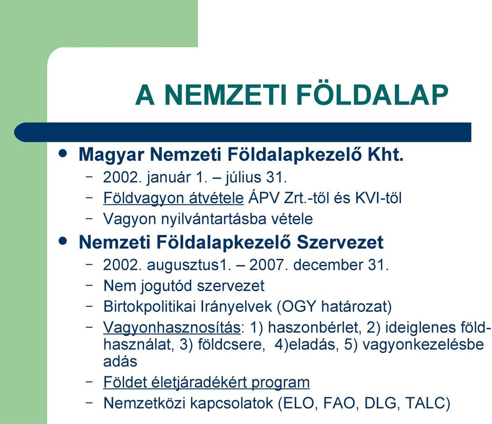 Nem jogutód szervezet Birtokpolitikai Irányelvek (OGY határozat) Vagyonhasznosítás: 1) haszonbérlet, 2) ideiglenes