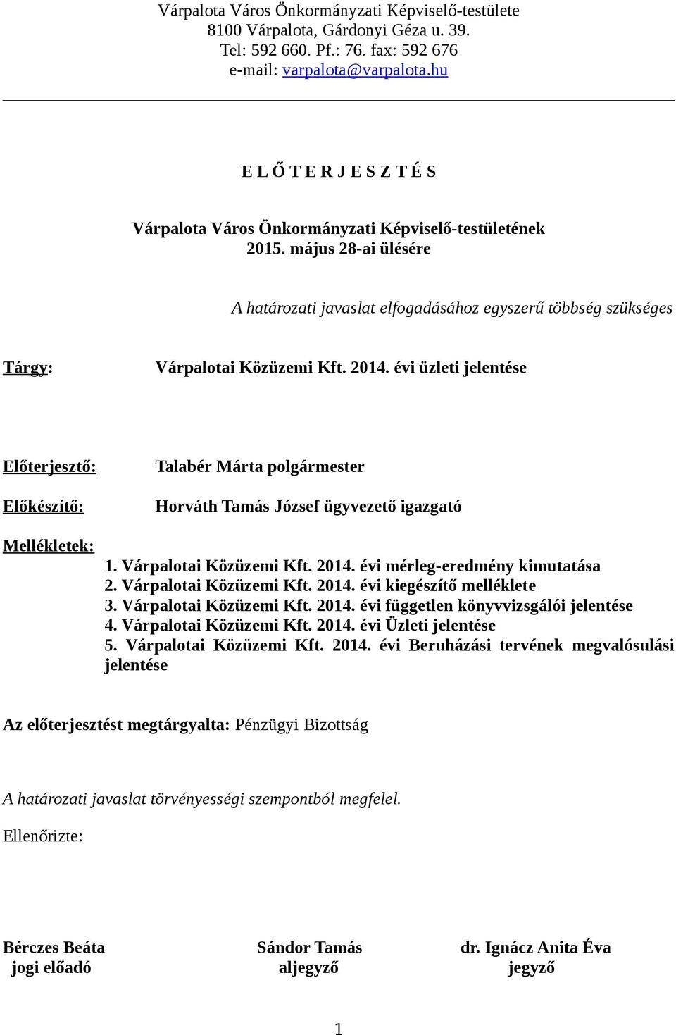 május 28-ai ülésére A határozati javaslat elfogadásához egyszerű többség szükséges Tárgy: Várpalotai Közüzemi Kft. 2014.