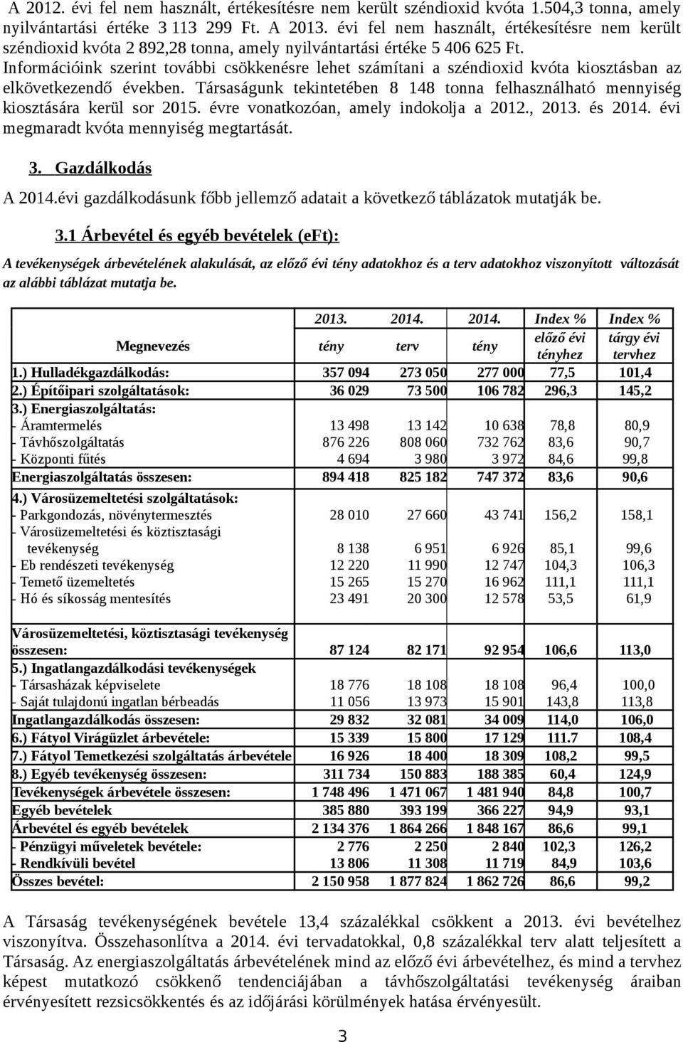 Információink szerint további csökkenésre lehet számítani a széndioxid kvóta kiosztásban az elkövetkezendő években.