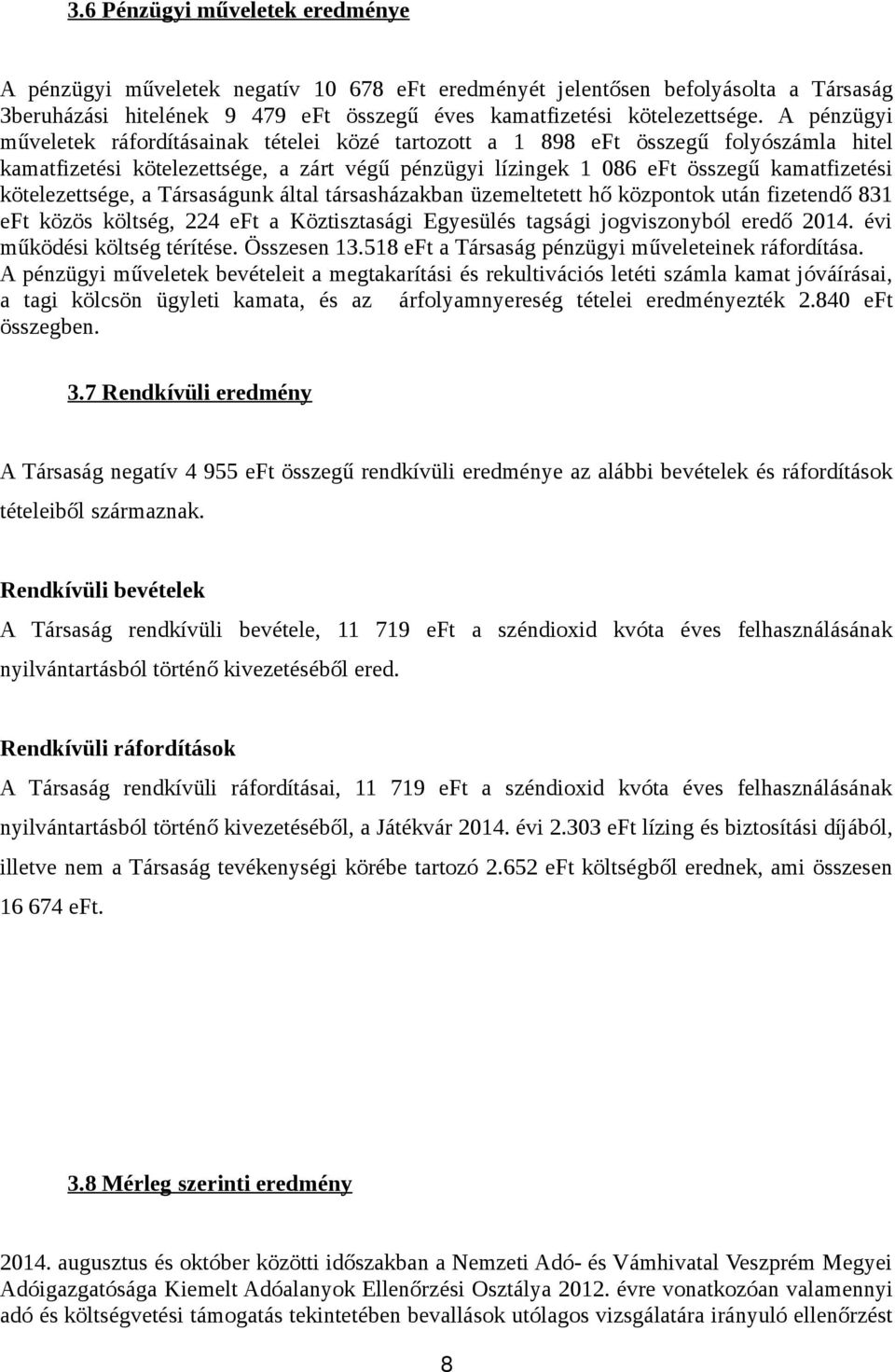 kötelezettsége, a Társaságunk által társasházakban üzemeltetett hő központok után fizetendő 831 eft közös költség, 224 eft a Köztisztasági Egyesülés tagsági jogviszonyból eredő 2014.