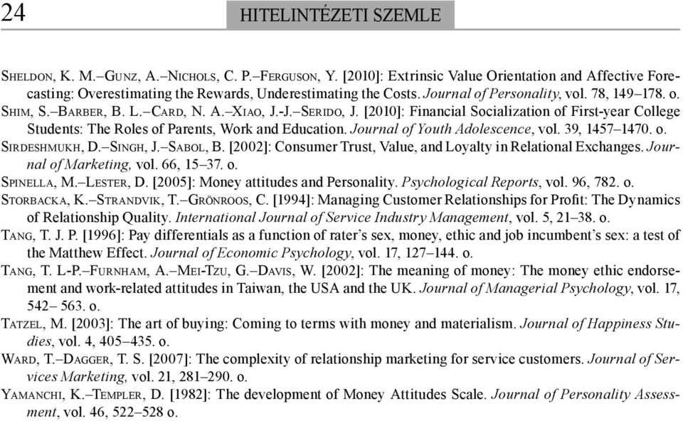 [2010]: Financial Socialization of First-year College Students: The Roles of Parents, Work and Education. Journal of Youth Adolescence, vol. 39, 1457 1470. o. SIRDESHMUKH, D. SINGH, J. SABOL, B.