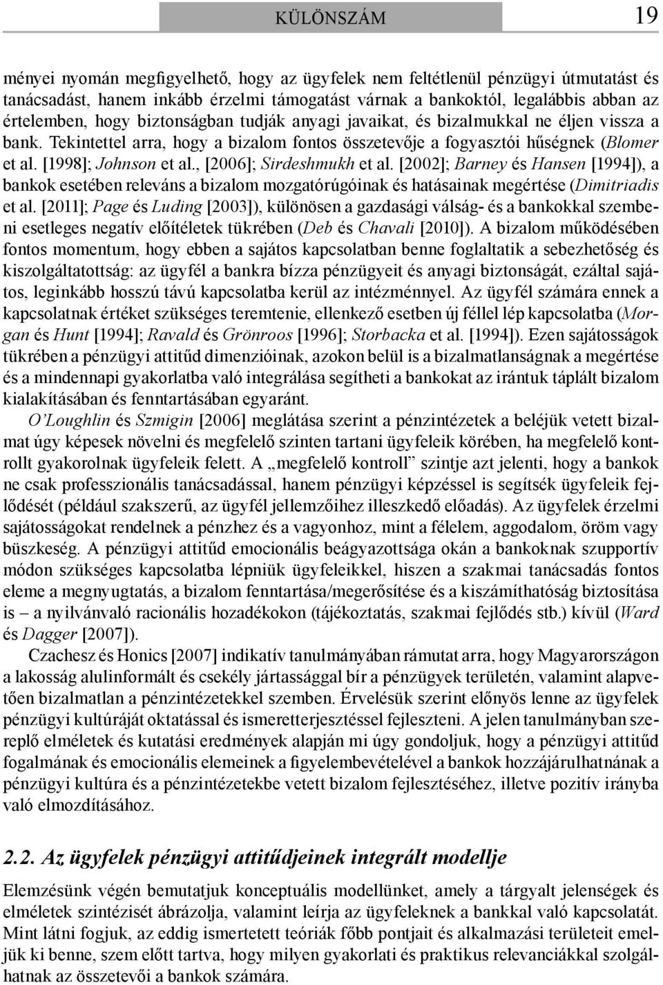 , [2006]; Sirdeshmukh et al. [2002]; Barney és Hansen [1994]), a bankok esetében releváns a bizalom mozgatórúgóinak és hatásainak megértése (Dimitriadis et al.