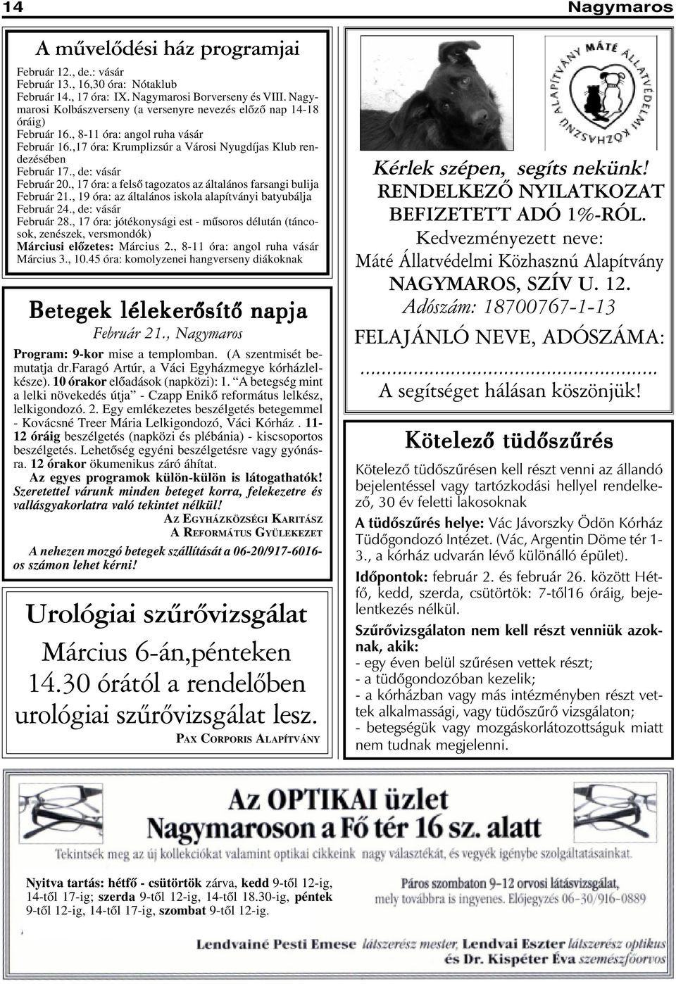 , de: vásár Február 20., 17 óra: a felsõ tagozatos az általános farsangi bulija Február 21., 19 óra: az általános iskola alapítványi batyubálja Február 24., de: vásár Február 28.