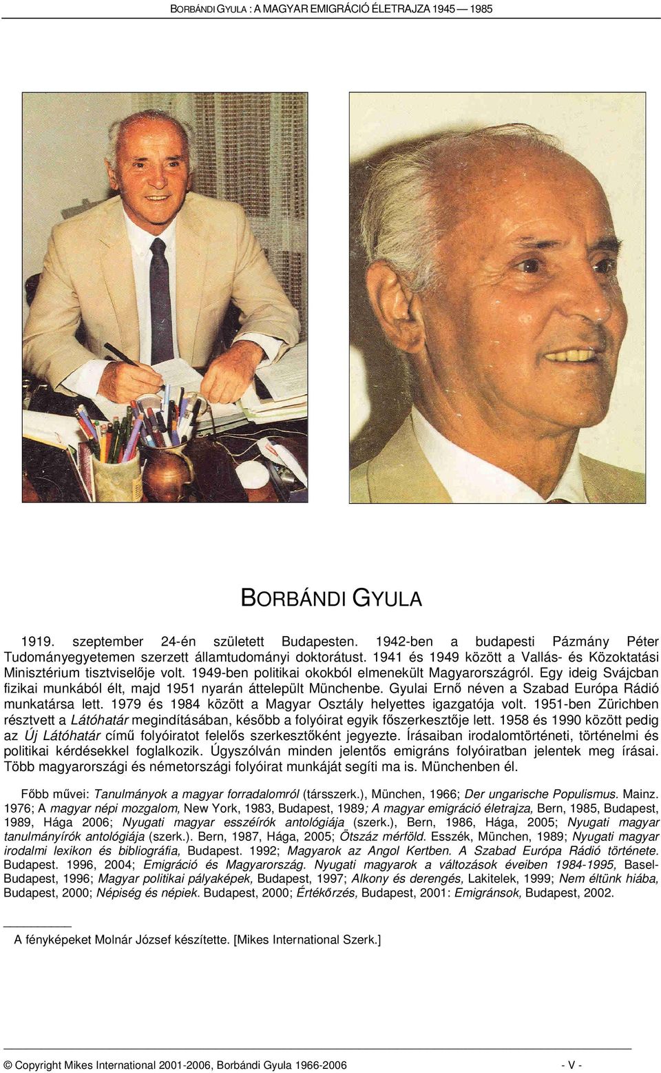 1949-ben politikai okokból elmenekült Magyarországról. Egy ideig Svájcban fizikai munkából élt, majd 1951 nyarán áttelepült Münchenbe. Gyulai Ern néven a Szabad Európa Rádió munkatársa lett.