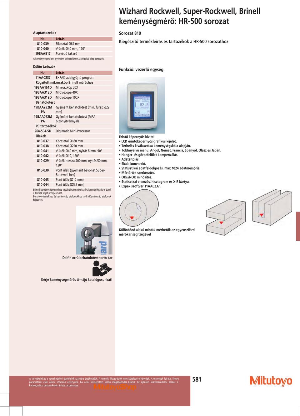 Leírás 11AAC237 EXPAK adatgyűjtő program Rögzített mikroszkóp Brinell méréshez 19BAA161D Mikroszkóp 2X 19BAA318D Microscope 4X 19BAA319D Microscope 1X Behatolótest 19BAA292M PA Gyémánt behatolótest