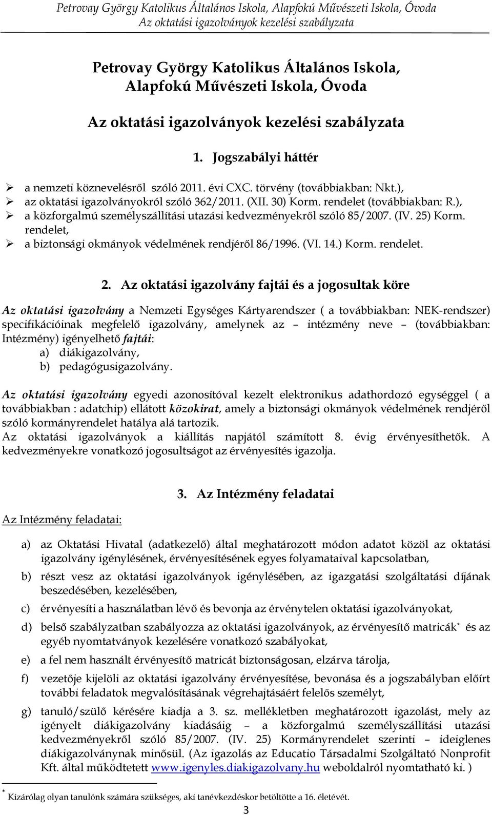 rendelet (továbbiakban: R.), a közforgalmú szemlyszállítási utazási kedvezmnyekről szóló 85/2007. (IV. 25