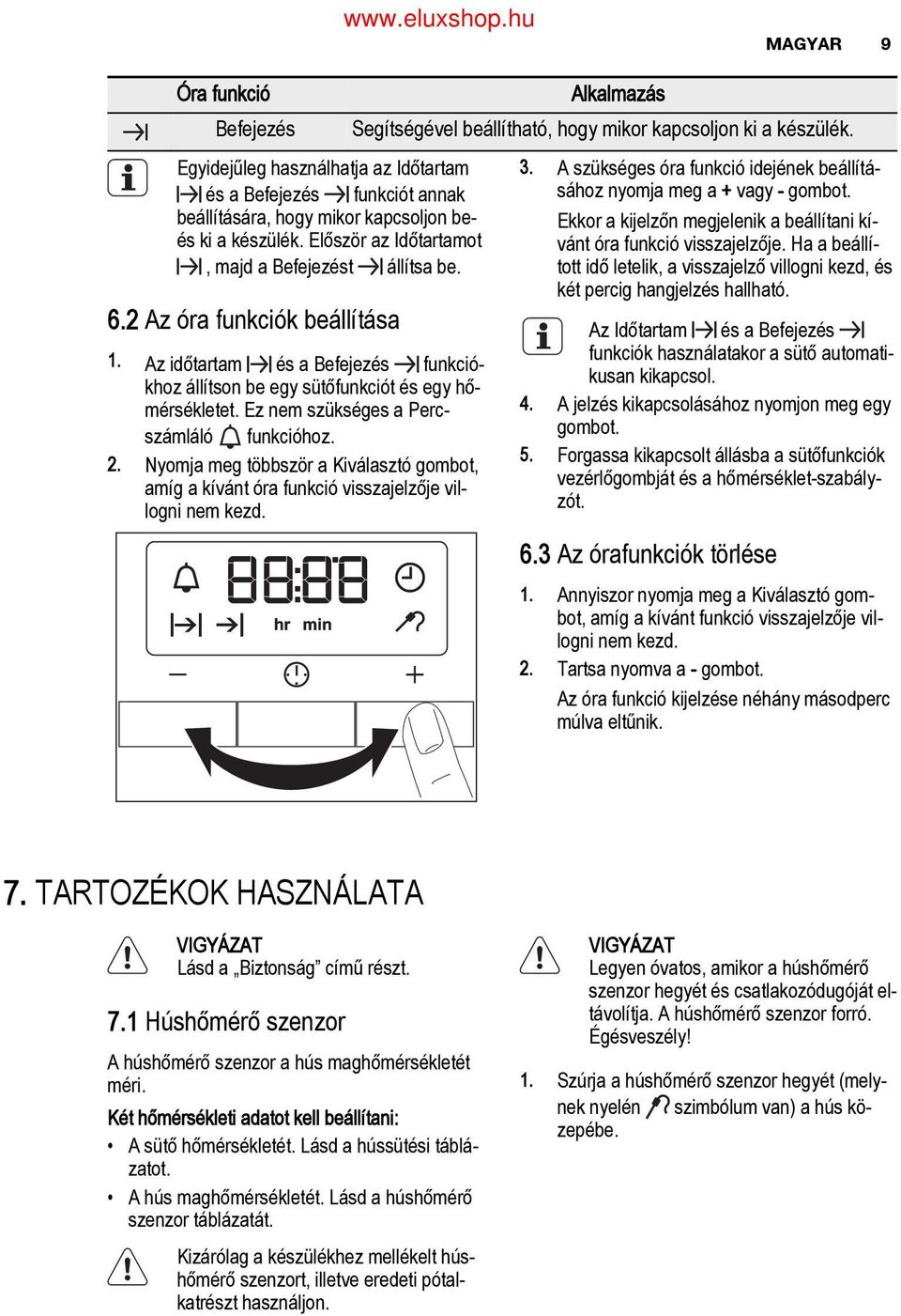 Az óra funkciók beállítása.. 9 Az időtartam és a Befejezés funkció khoz állítson be egy sütőfunkciót és egy hő mérsékletet. Ez nem szükséges a Perc funkcióhoz.