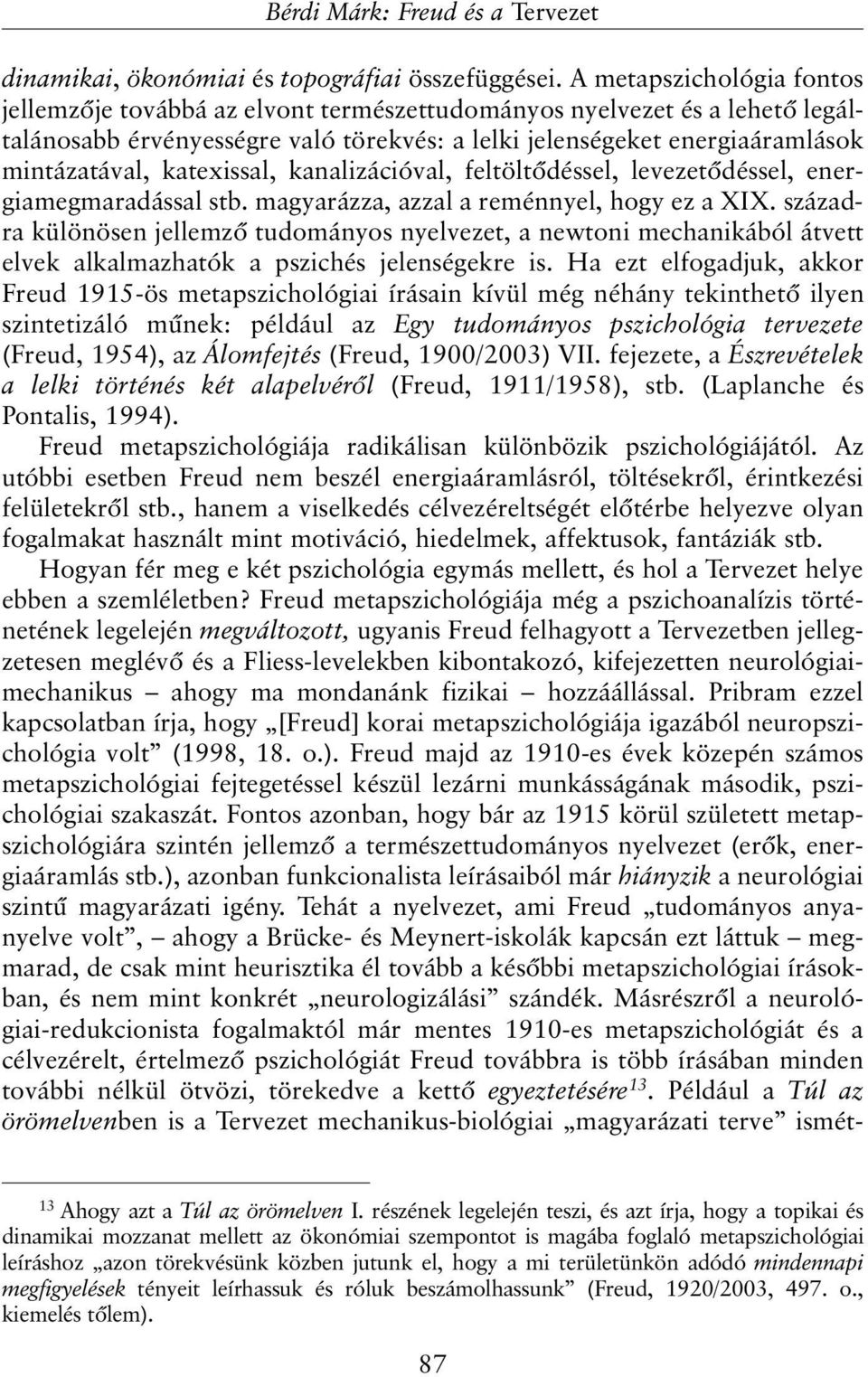 katexissal, kanalizációval, feltöltõdéssel, levezetõdéssel, energiamegmaradással stb. magyarázza, azzal a reménnyel, hogy ez a XIX.