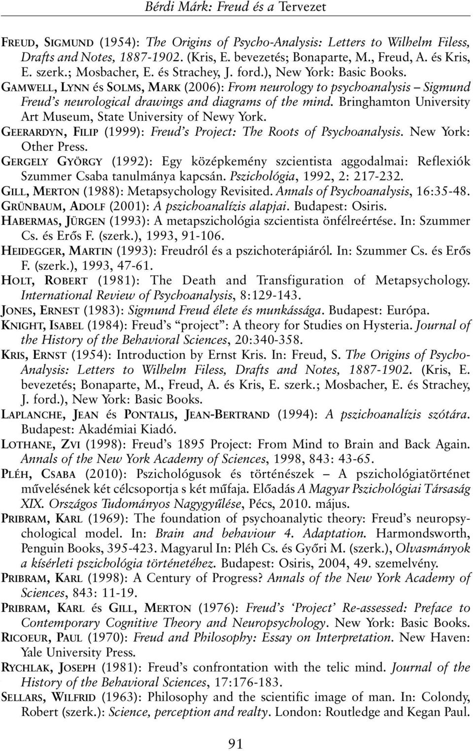 Bringhamton University Art Museum, State University of Newy York. GEERARDYN, FILIP (1999): Freud s Project: The Roots of Psychoanalysis. New York: Other Press.