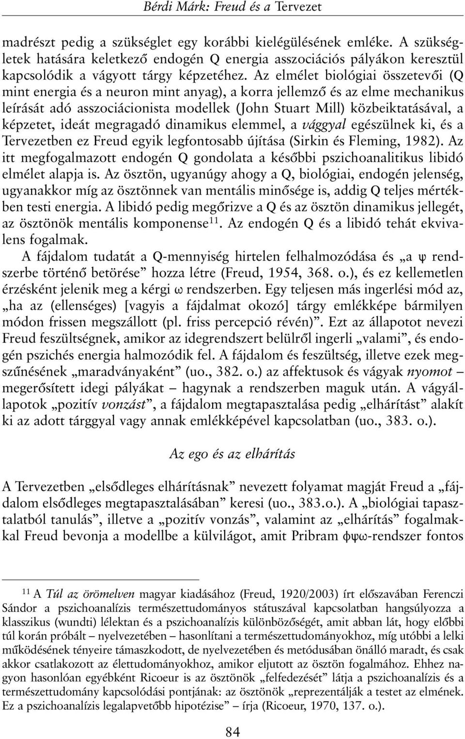 ideát megragadó dinamikus elemmel, a vággyal egészülnek ki, és a Tervezetben ez Freud egyik legfontosabb újítása (Sirkin és Fleming, 1982).