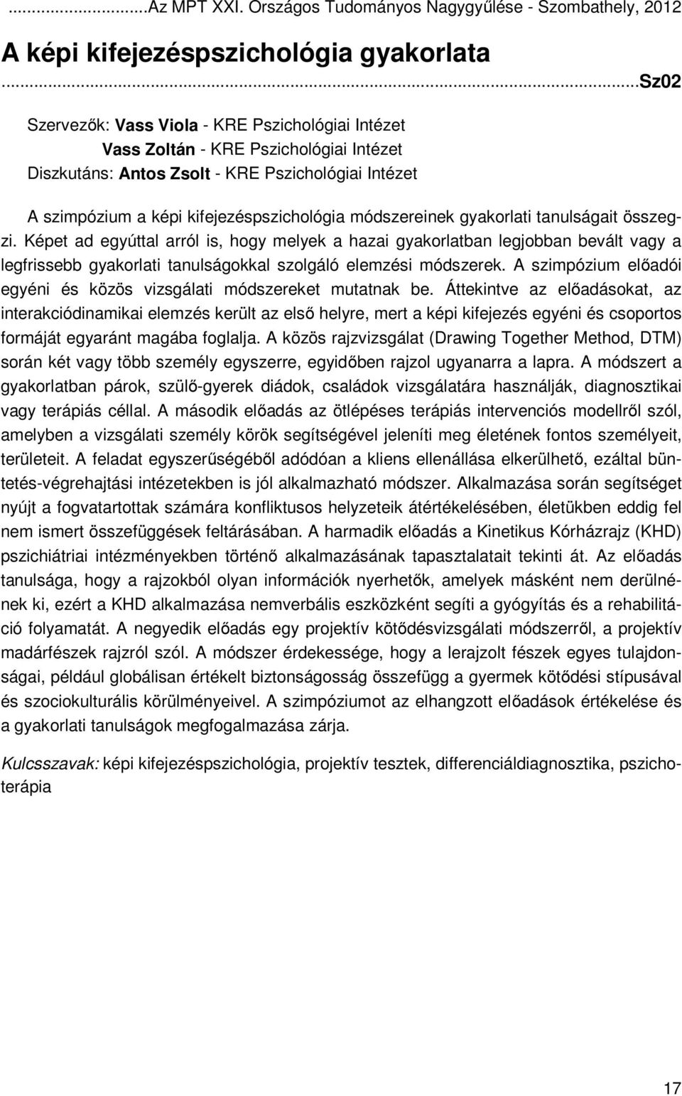 módszereinek gyakorlati tanulságait összegzi. Képet ad egyúttal arról is, hogy melyek a hazai gyakorlatban legjobban bevált vagy a legfrissebb gyakorlati tanulságokkal szolgáló elemzési módszerek.