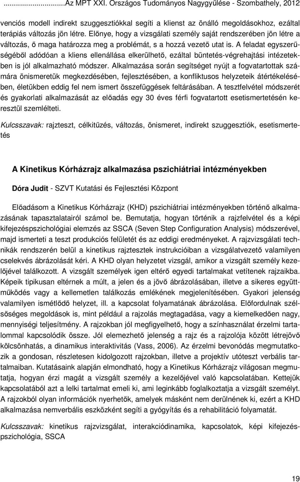 A feladat egyszerűségéből adódóan a kliens ellenállása elkerülhető, ezáltal büntetés-végrehajtási intézetekben is jól alkalmazható módszer.