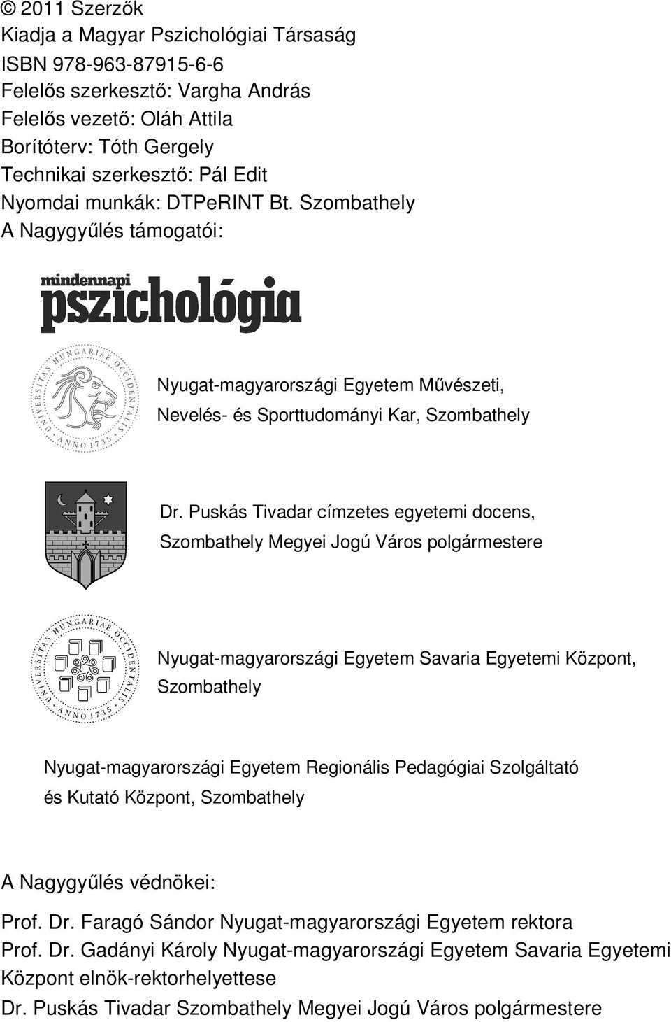 Puskás Tivadar címzetes egyetemi docens, Szombathely Megyei Jogú Város polgármestere Nyugat-magyarországi Egyetem Savaria Egyetemi Központ, Szombathely Nyugat-magyarországi Egyetem Regionális