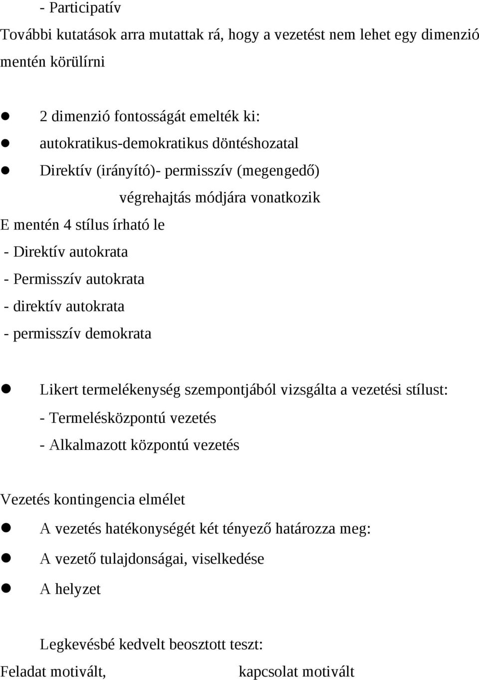 autokrata - permisszív demokrata Likert termelékenység szempontjából vizsgálta a vezetési stílust: - Termelésközpontú vezetés - Alkalmazott központú vezetés Vezetés