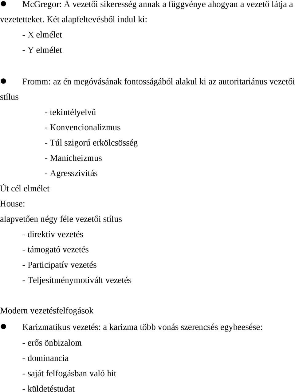 Konvencionalizmus - Túl szigorú erkölcsösség - Manicheizmus - Agresszivitás Út cél elmélet House: alapvetően négy féle vezetői stílus - direktív vezetés -