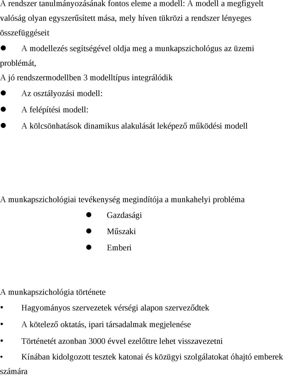 leképező működési modell A munkapszichológiai tevékenység megindítója a munkahelyi probléma Gazdasági Műszaki Emberi A munkapszichológia története Hagyományos szervezetek vérségi alapon