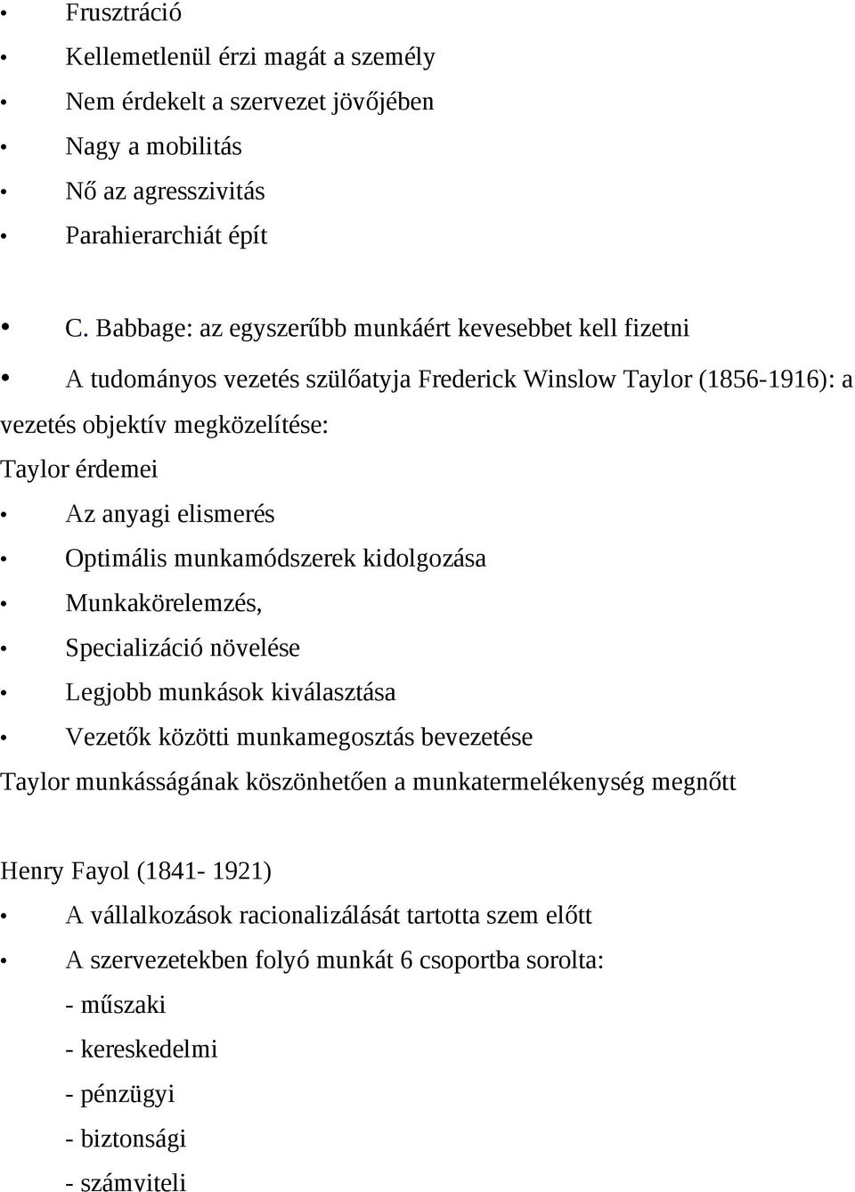 elismerés Optimális munkamódszerek kidolgozása Munkakörelemzés, Specializáció növelése Legjobb munkások kiválasztása Vezetők közötti munkamegosztás bevezetése Taylor munkásságának