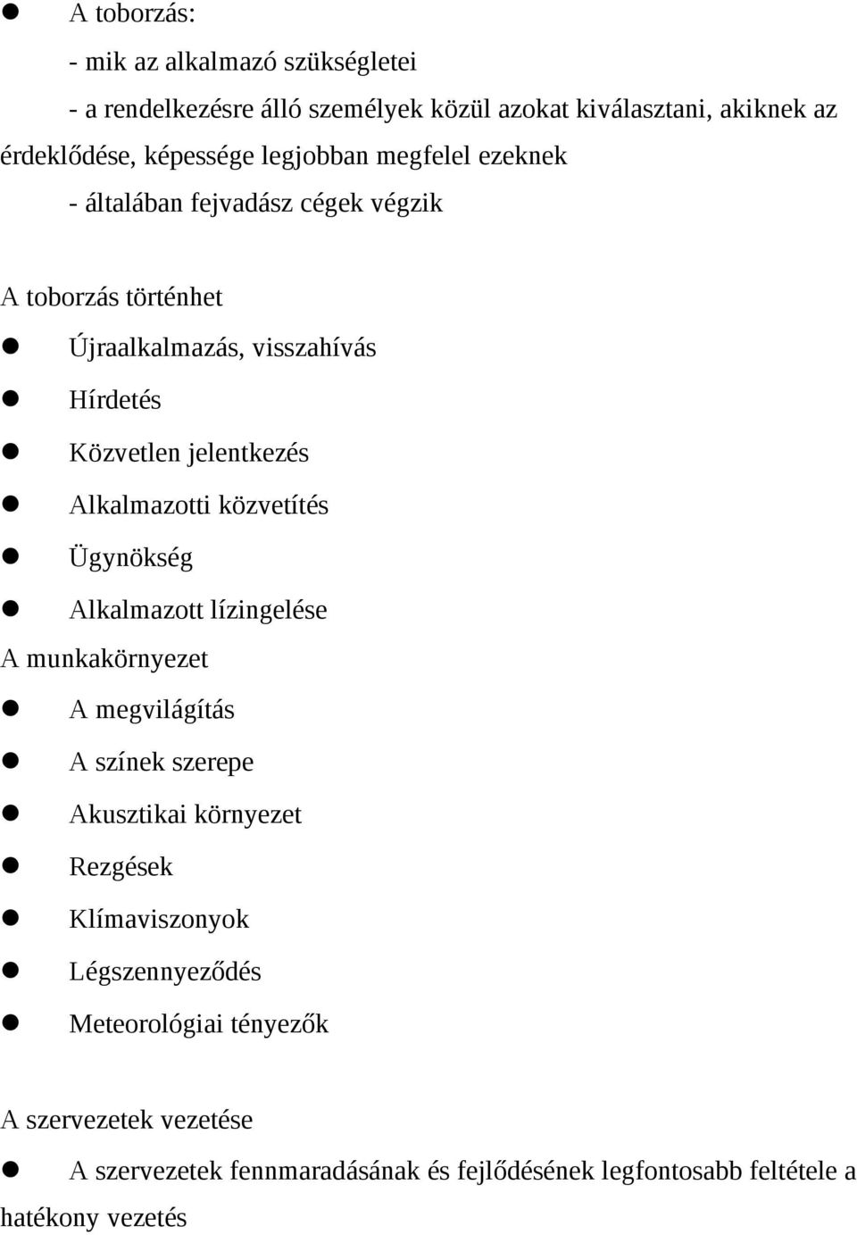 Alkalmazotti közvetítés Ügynökség Alkalmazott lízingelése A munkakörnyezet A megvilágítás A színek szerepe Akusztikai környezet Rezgések