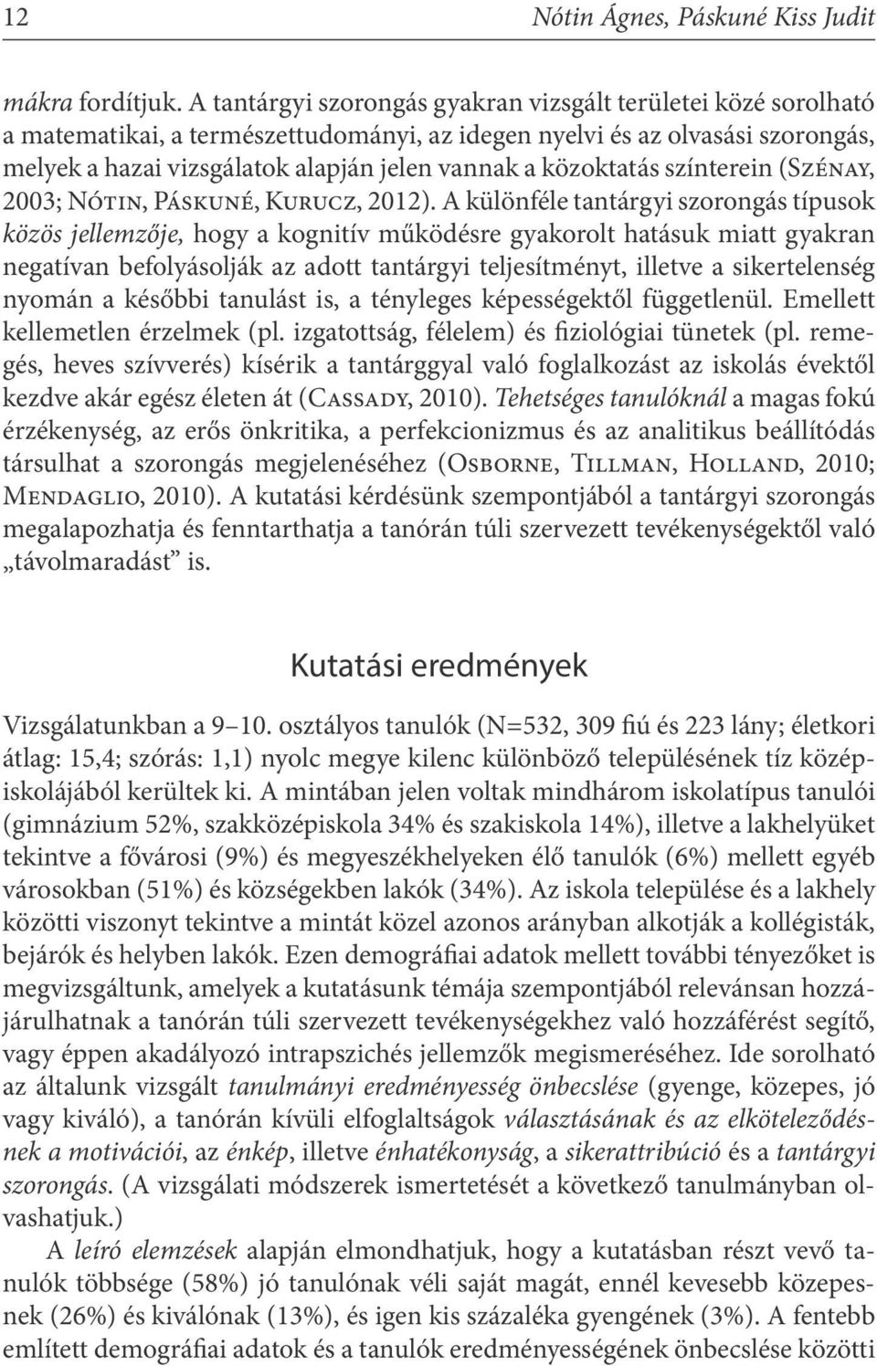 közoktatás színterein (Szénay, 2003; Nótin, Páskuné, Kurucz, 2012).