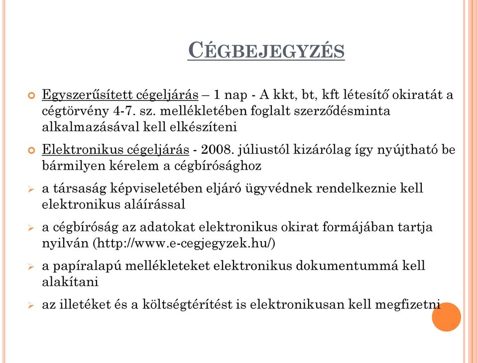 júliustól kizárólag így nyújtható be bármilyen kérelem a cégbírósághoz a társaság képviseletében eljáró ügyvédnek rendelkeznie kell elektronikus