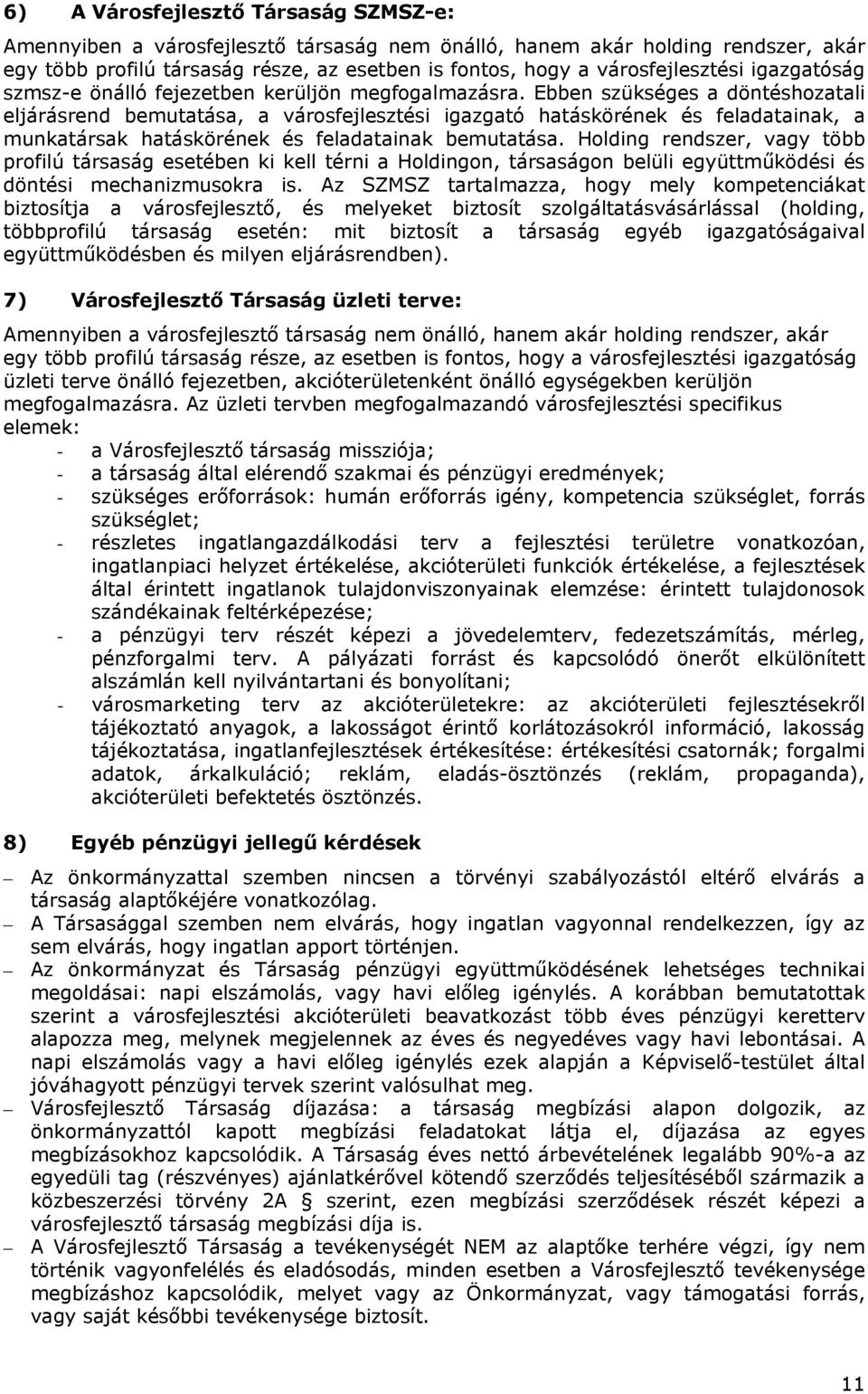 Ebben szükséges a döntéshozatali eljárásrend bemutatása, a városfejlesztési igazgató hatáskörének és feladatainak, a munkatársak hatáskörének és feladatainak bemutatása.