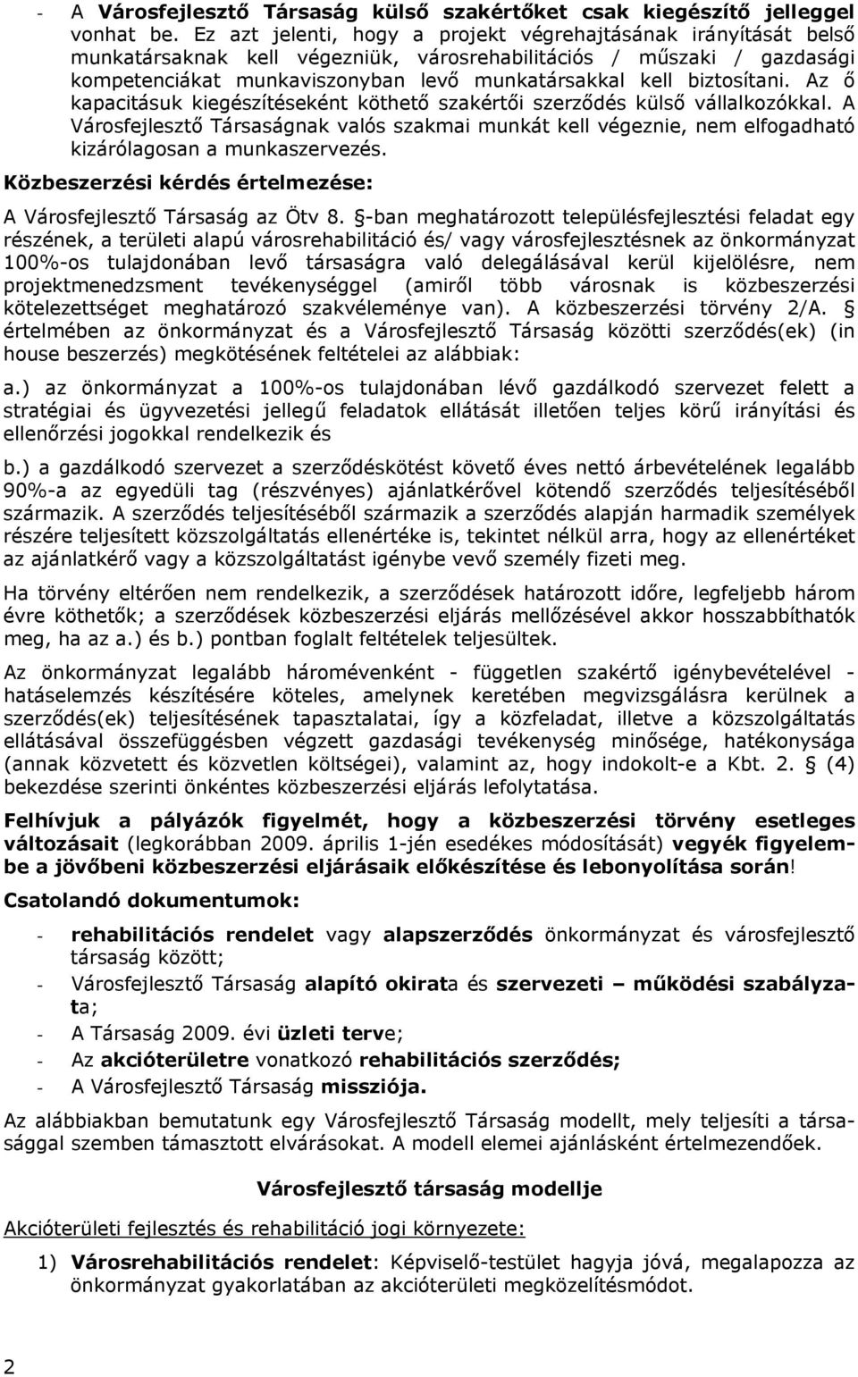 biztosítani. Az ő kapacitásuk kiegészítéseként köthető szakértői szerződés külső vállalkozókkal.