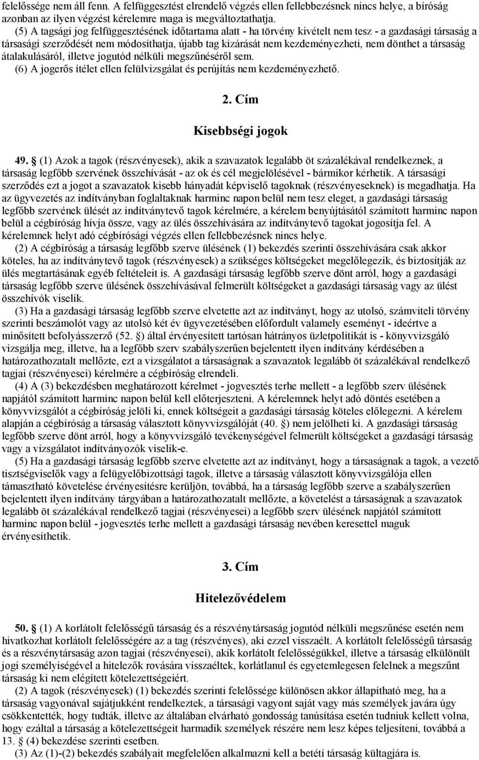 dönthet a társaság átalakulásáról, illetve jogutód nélküli megszőnésérıl sem. (6) A jogerıs ítélet ellen felülvizsgálat és perújítás nem kezdeményezhetı. 2. Cím Kisebbségi jogok 49.