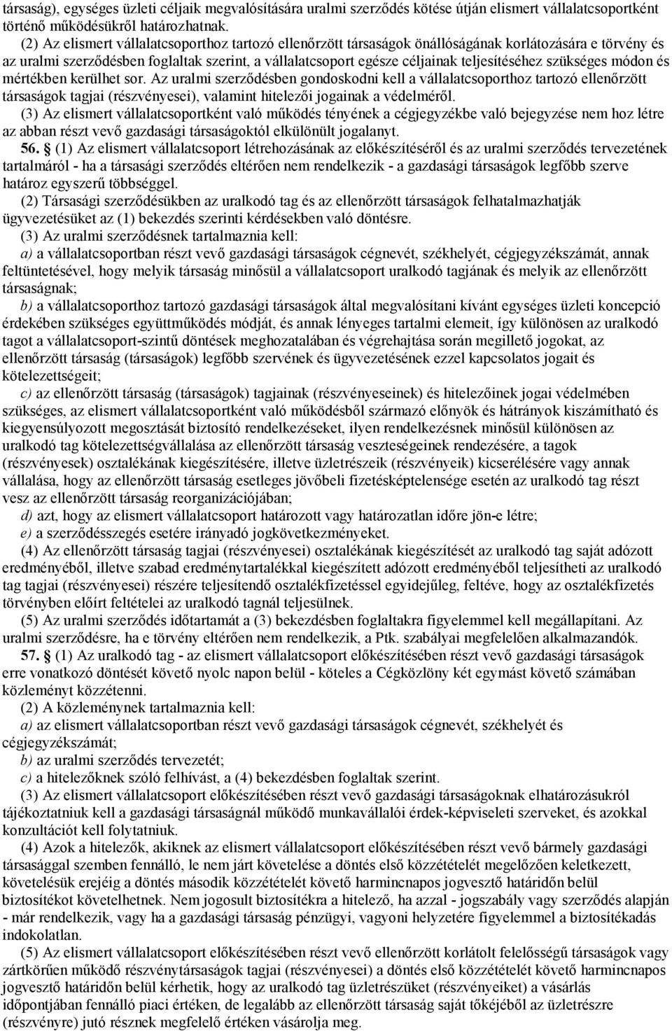 szükséges módon és mértékben kerülhet sor. Az uralmi szerzıdésben gondoskodni kell a vállalatcsoporthoz tartozó ellenırzött társaságok tagjai (részvényesei), valamint hitelezıi jogainak a védelmérıl.