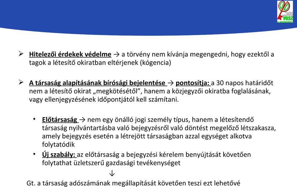 Előtársaság nem egy önálló jogi személy típus, hanem a létesítendő társaság nyilvántartásba való bejegyzésről való döntést megelőző létszakasza, amely bejegyzés esetén a létrejött