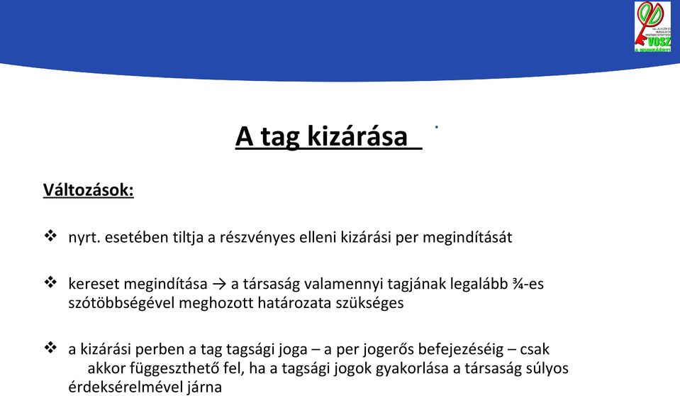 társaság valamennyi tagjának legalább ¾-es szótöbbségével meghozott határozata szükséges a